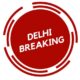 Delhi Breakings